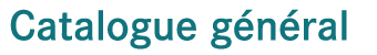 Catalogue G&eacute;n&eacute;ral